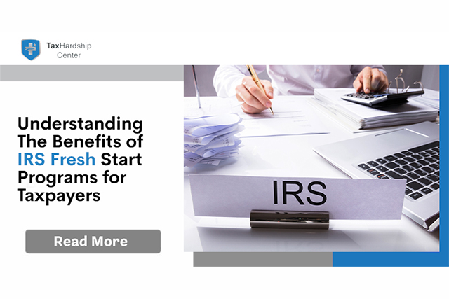 Understanding the Benefits of IRS Fresh Start Programs for Taxpayers