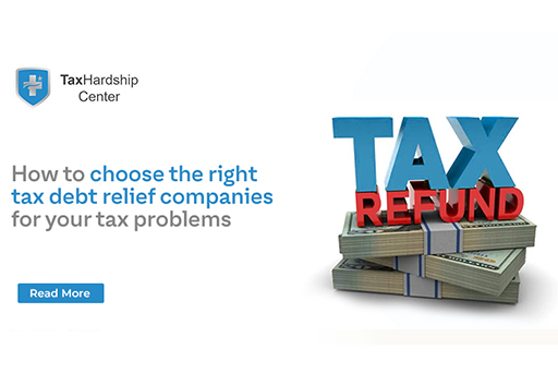 How to choose the right tax debt relief companies for your tax problems?