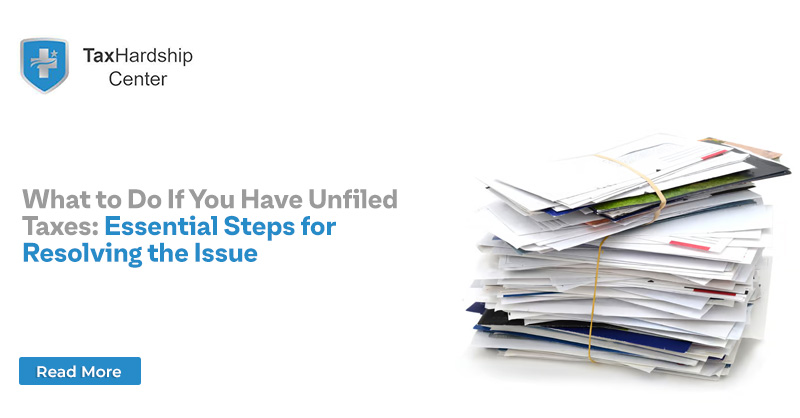 What to Do If You Have Unfiled Taxes: Essential Steps for Resolving the Issue