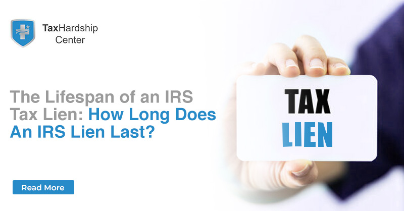 The Lifespan of an IRS Tax Lien: How Long Does an IRS Lien Last?