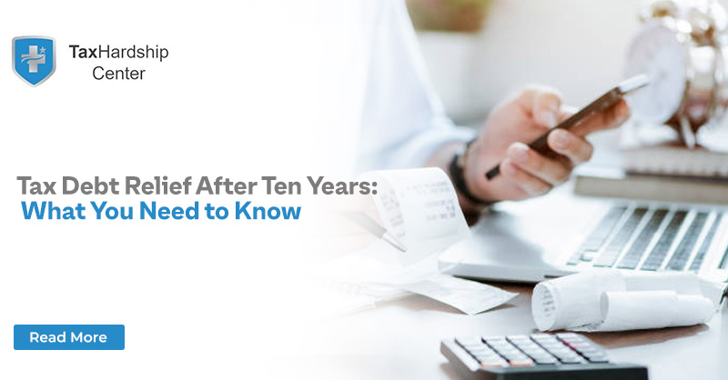 Tax Debt Relief After 10 Years: What You Need to Know