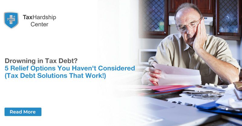 Drowning in Tax Debt? 5 Relief Options You Haven’t Considered (Tax Debt Solutions That Work!)