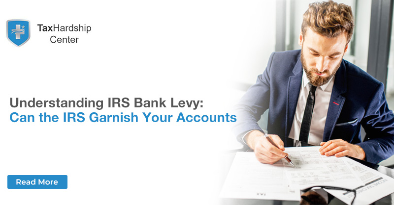 Understanding IRS Bank Levy: Can the IRS Garnish Your Accounts