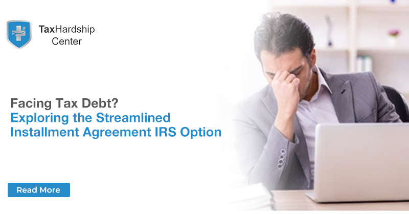 Facing Tax Debt? Exploring the Streamlined Installment Agreement IRS Option