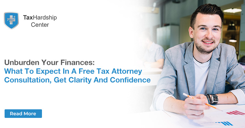 Unburden Your Finances: What to Expect in a Free Tax Attorney Consultation, Get Clarity and Confidence