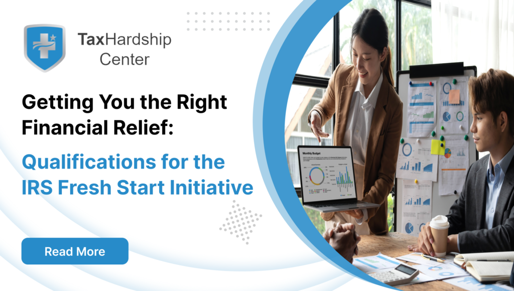 Getting You the Right Financial Relief: Qualifications for the IRS Fresh Start Initiative