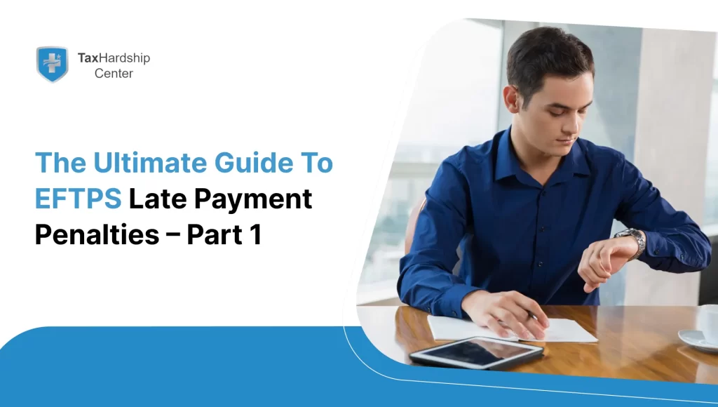 The Ultimate Guide to EFTPS Late Payment Penalties – Part 1